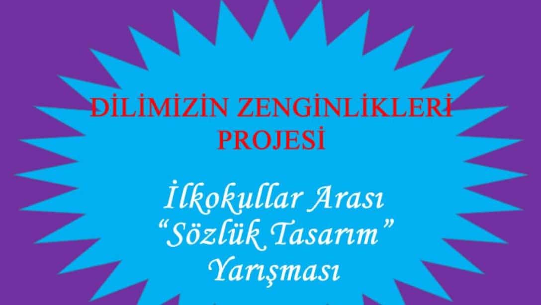 Dilimizin Zenginlikleri Projesi İlkokullar Arası Sözlük Tasarım Yarışması